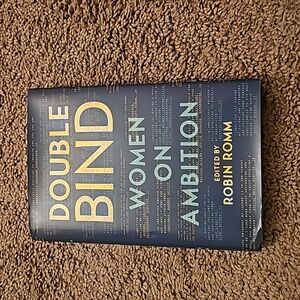 Double Bind: Women on Ambition Edited by Robin Romm